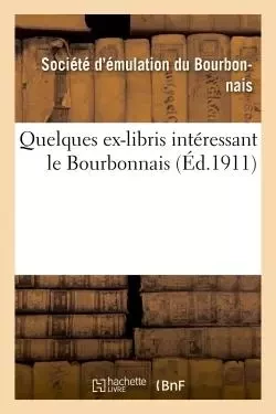 Quelques ex-libris intéressant le Bourbonnais -  Société d'émulation du Bourbonnais - HACHETTE BNF