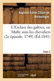 L'Esclave des galères, ou Malte sous les chevaliers (2e épisode. 1749). Tome 2