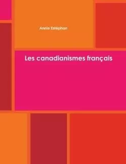 Les canadianismes français - Annie Estéphan - LULU