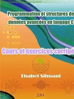 Programmation et structures de données avancées en langage C: Cours et exercices corrigés - Thabet Slimani - LULU