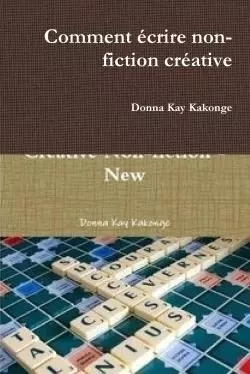 Comment Ecrire Non-Fiction Creative - Donna Kakonge - LULU