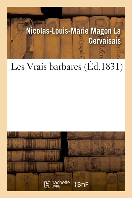 Les Vrais barbares - Nicolas-Louis-Marie Magon La Gervaisais - HACHETTE BNF