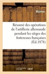 Résumé des opérations de l'artillerie allemande pendant sièges des forteresses françaises 1870-71