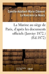 La Marine au siège de Paris, d'après les documents officiels (Janvier 1872.)