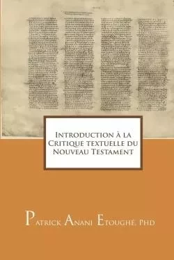 Introduction à la Critique textuelle du Nouveau Testament - Patrick Anani Etoughé - LULU