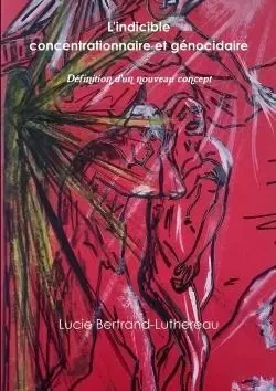 L'indicible concentrationnaire et génocidaire - Lucie Bertrand-Luthereau - LULU