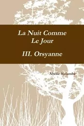 La Nuit Comme Le Jour - III. Orsyanne