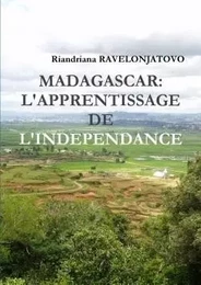 MADAGASCAR: L'APPRENTISSAGE DE L'INDEPENDANCE