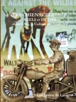 LES CHIENS CELEBRES, Réels et Fictifs, dans l'Art, la Culture et l'Histoire - Guillaume de Lavigne - LULU