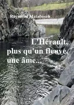 L'Hérault... Plus qu'un fleuve, une âme - Raymond Matabosch - LULU