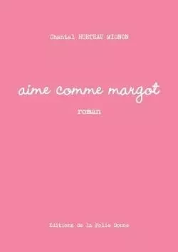 Aime comme Margot - Chantal Hurteau Mignon - LULU