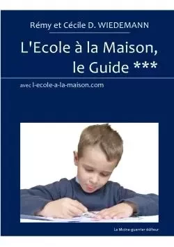 L'Ecole à la Maison, le Guide *** - Rémy et Cécile D. WIEDEMANN - LULU