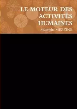 LE MOTEUR DES ACTIVITÉS HUMAINES - Mustapha Mezzine - LULU