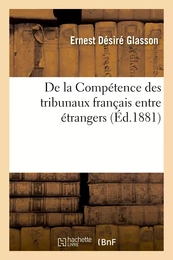 De la Compétence des tribunaux français entre étrangers