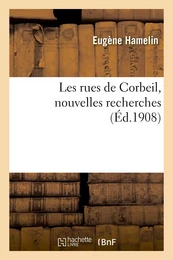 Les rues de Corbeil, nouvelles recherches