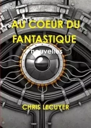 AU COEUR DU FANTASTIQUE   Recueil de 11 nouvelles