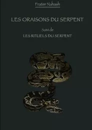 Les Oraisons du Serpent suivi des Rituels du Serpent