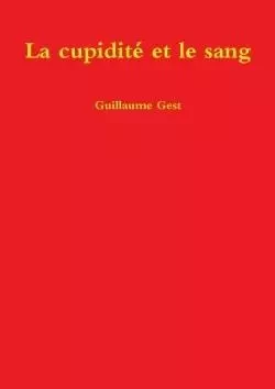 La cupidité et le sang - Guillaume Gest - LULU