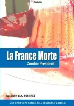 La France Morte : Zombie Président ! - Sylvain H.A. AGNERAY - LULU