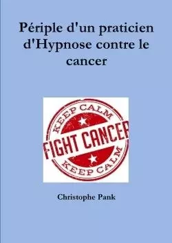 Périple d'un praticien d'Hypnose contre le cancer - Christophe Pank - LULU