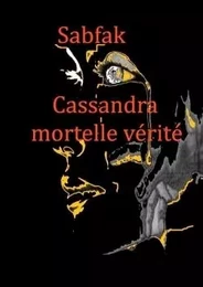 Cassandra, mortelle vérité