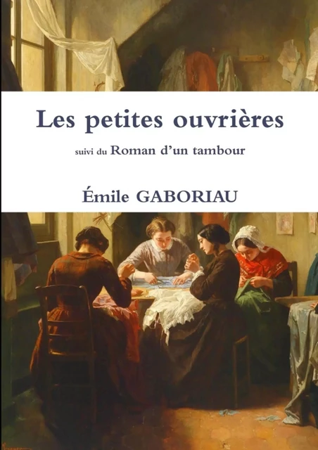 Les petites ouvrières Suivi du Roman d'un tambour - Émile Gaboriau - LULU