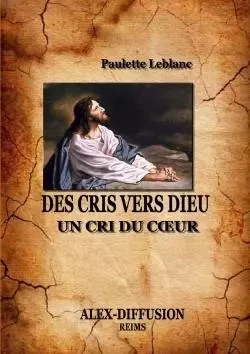 DES CRIS VERS DIEU - Paulette Leblanc - LULU