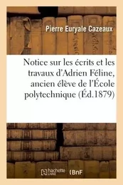 Notice sur les écrits et les travaux d'Adrien Féline, ancien élève de l'École polytechnique