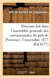 Discours fait dans l'assemblée generale des communautez du païs de Provence, 5 novembre 1677