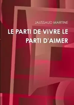 LE PARTI DE VIVRE LE PARTI D'AIMER - JAUSSAUD MARTINE - LULU