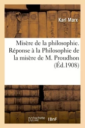 Misère de la philosophie. Réponse à la Philosophie de la misère de M. Proudhon. Nouvelle édition