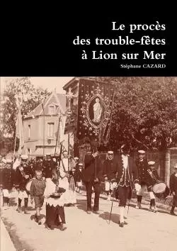 Le procès des trouble-fêtes à Lion sur Mer - Stéphane Cazard - LULU