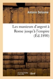 Les manieurs d'argent à Rome jusqu'à l'empire. Grandes compagnies par actions des publicains