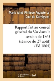 Rapport fait au conseil général du Var dans la session de 1863 (séance du 27 août) sur la réponse