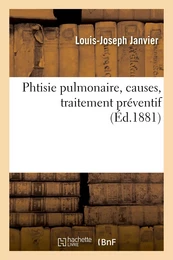 Phtisie pulmonaire, causes, traitement préventif