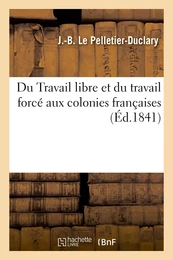 Du Travail libre et du travail forcé aux colonies françaises