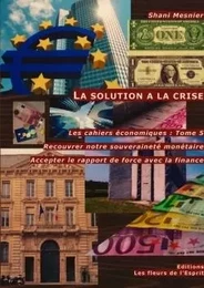 La solution à la crise Recouvrer notre souveraineté monétaire T.5