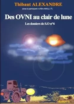 DES OVNI AU CLAIR DE LUNE (Dossier de S.O n°6) -  Thibaut ALEXANDRE (avec la participation d'Eric MAILLOT) - LULU