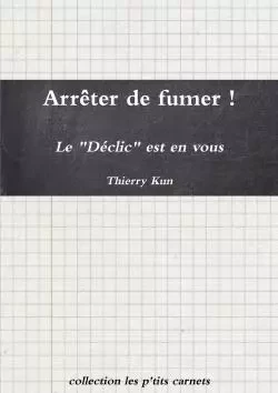 Arrêter de fumer ! Le Déclic est en vous - Thierry Kun - LULU