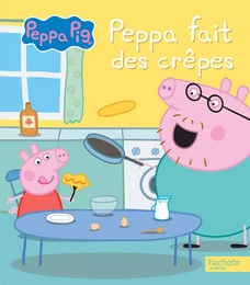 Peppa Pig - Peppa fait des crêpes