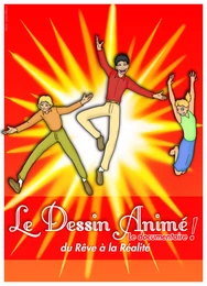 LE DESSIN ANIME, du rêve à la realité