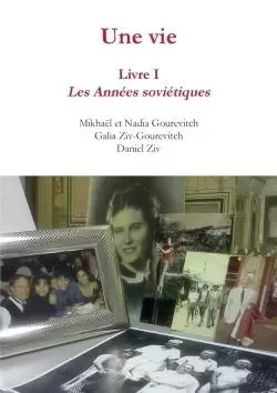 Une vie : livre 1, les années soviétiques - Mikhaël, Nadia Gourevitch Galia Ziv Gourevitch, Daniel Ziv - LULU