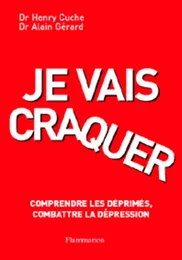 Je vais craquer, comprendre les déprimés combattre la dépression (2° Éd.)