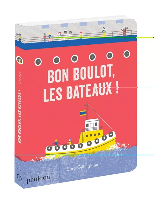 BON BOULOT, LES BATEAUX ! - Sara Gillingham - PHAIDON JEUNESSE