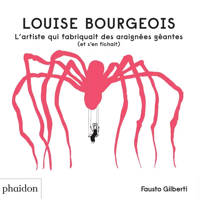 LOUISE BOURGEOIS - Fausto Gilberti - PHAIDON JEUNESSE