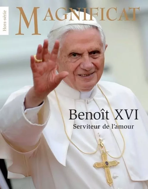 Benoit XVI Serviteur de l amour -  - MAGNIFICAT DERIVES