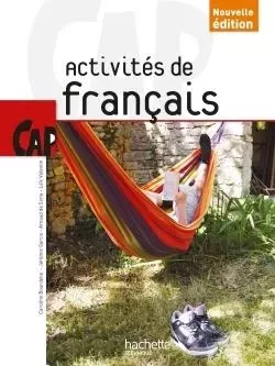 Activités de Français CAP - Livre élève - Ed. 2014 - Caroline Bourdelle, Jérémie Garcio, Arnaud deSoria, Loïc Valentin - HACHETTE EDUC