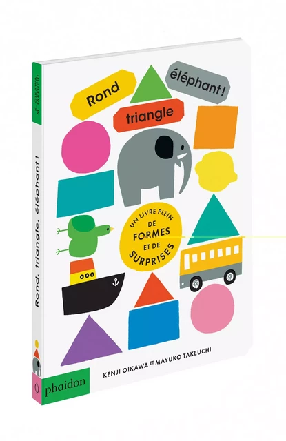 ROND, TRIANGLE, ELEPHANT - Oikawa Kenji, Takeuchi Mayuko - PHAIDON JEUNESSE