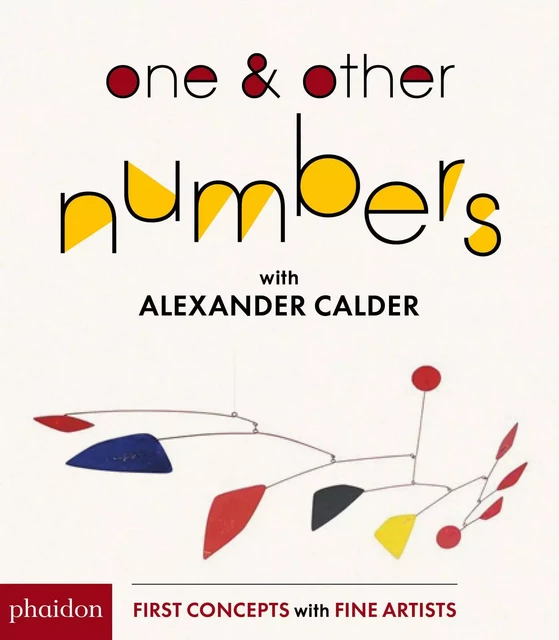 ONE & OTHER NUMBERS: WITH CALDER (COLL. FIRST CONCEPT WITH FINE ARTISTS SERIES) - Alexander Calder - PHAIDON JEUNESSE