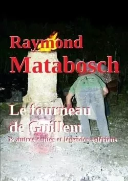 Le fourneau de Guillem & autres contes et légendes solériens - Raymond Matabosch - LULU